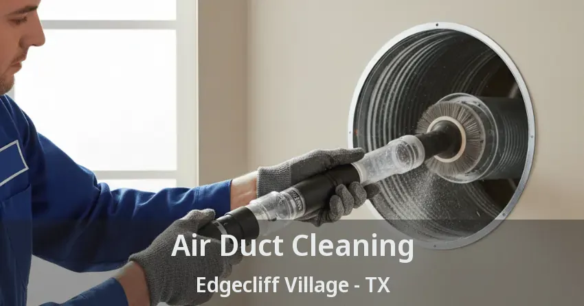 Air Duct Cleaning Edgecliff Village - TX Air Duct Cleaning Edgecliff Village - TX